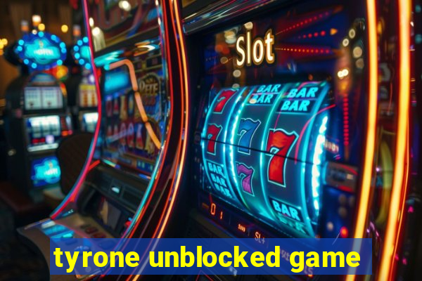 tyrone unblocked game